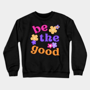 Be the Good Positive Vibes Crewneck Sweatshirt